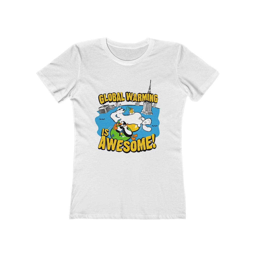 Global Warming Is Awesome - Women’s T-Shirt