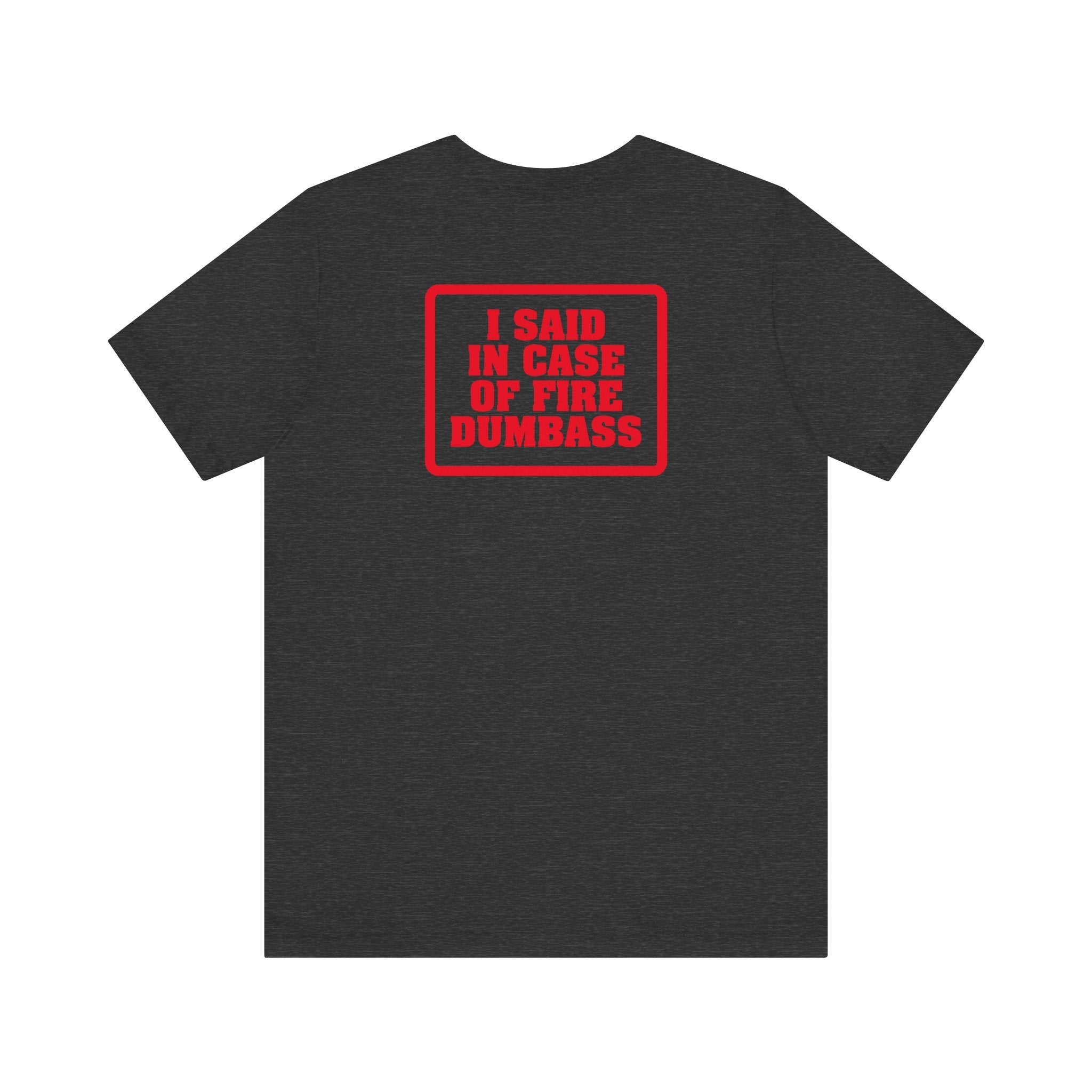 In Case Of Fire Look On Back - I Said In Case Of Fire Dumbass - Men's T-Shirt