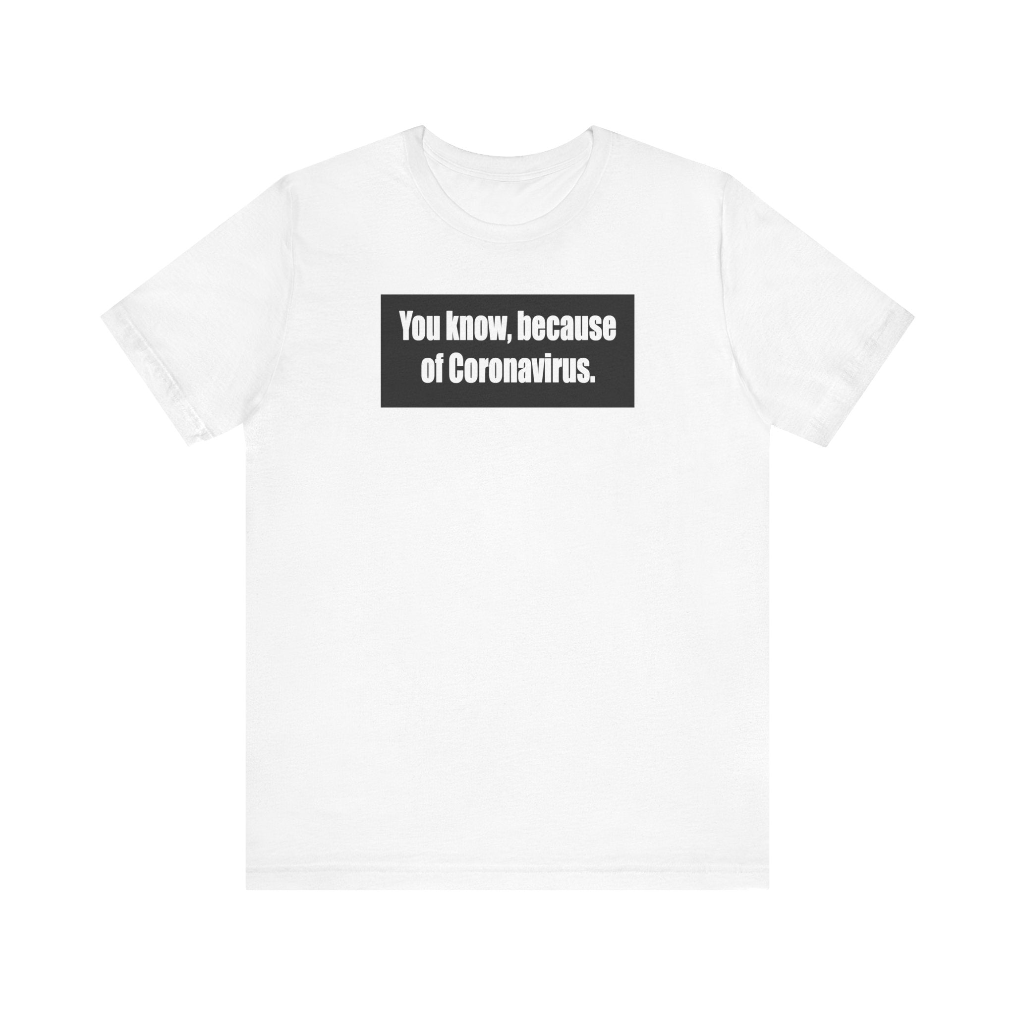 You Know Because Of Coronavirus - Men's T-Shirt