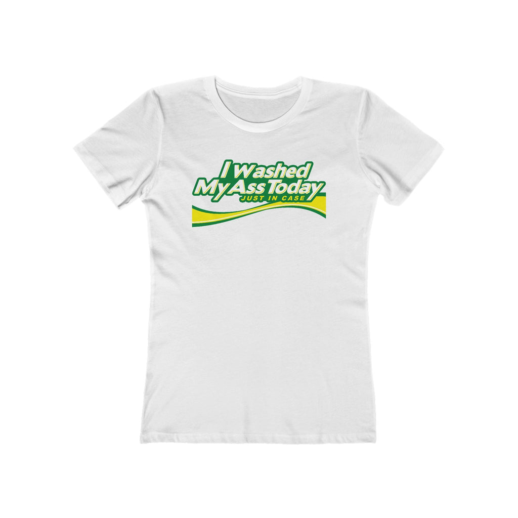 I Washed My Ass Today - Just In Case - Women’s T-Shirt