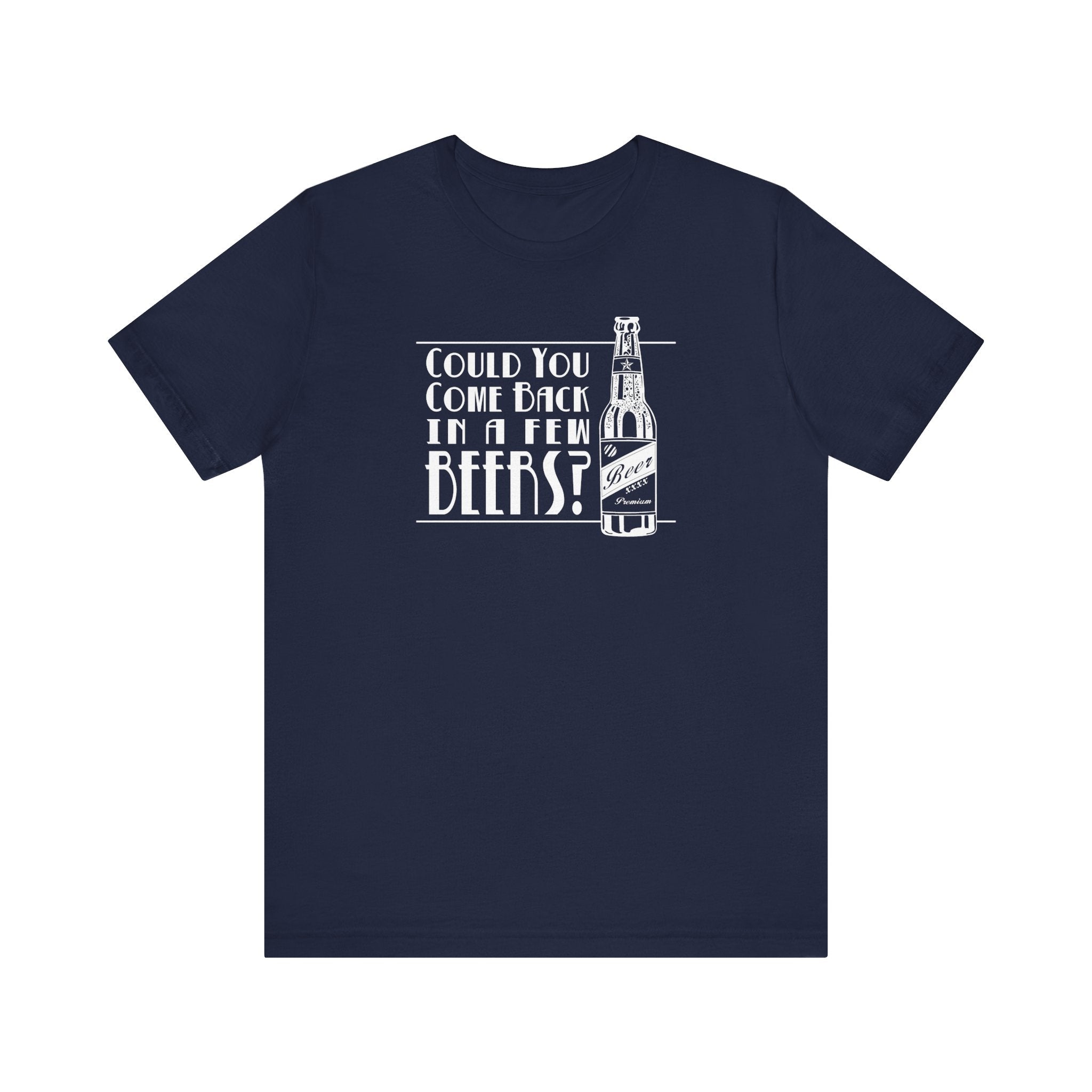 Could You Come Back In A Few Beers? - Men's T-Shirt