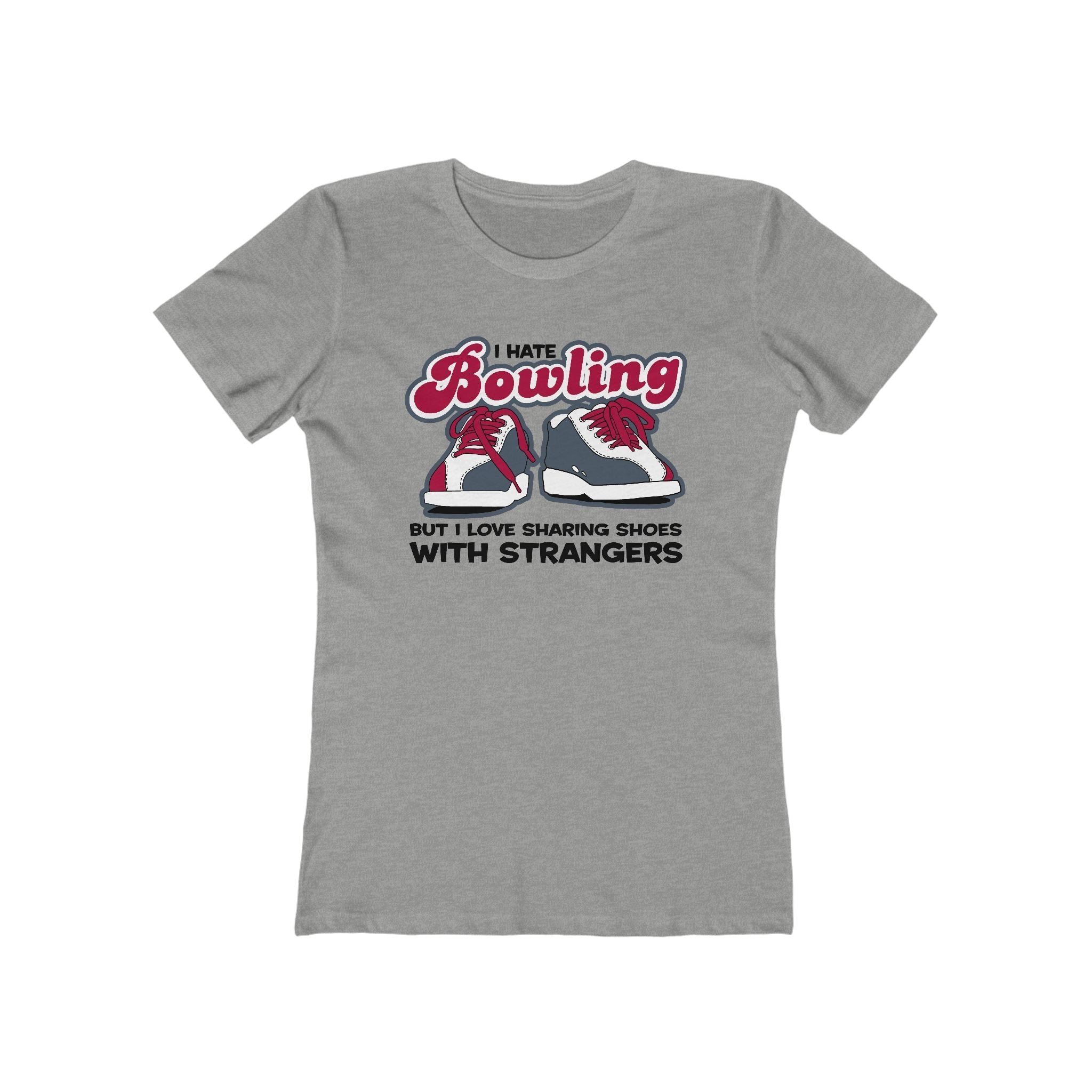 I Hate Bowling But I Love Sharing Shoes With Strangers - Women’s T-Shirt