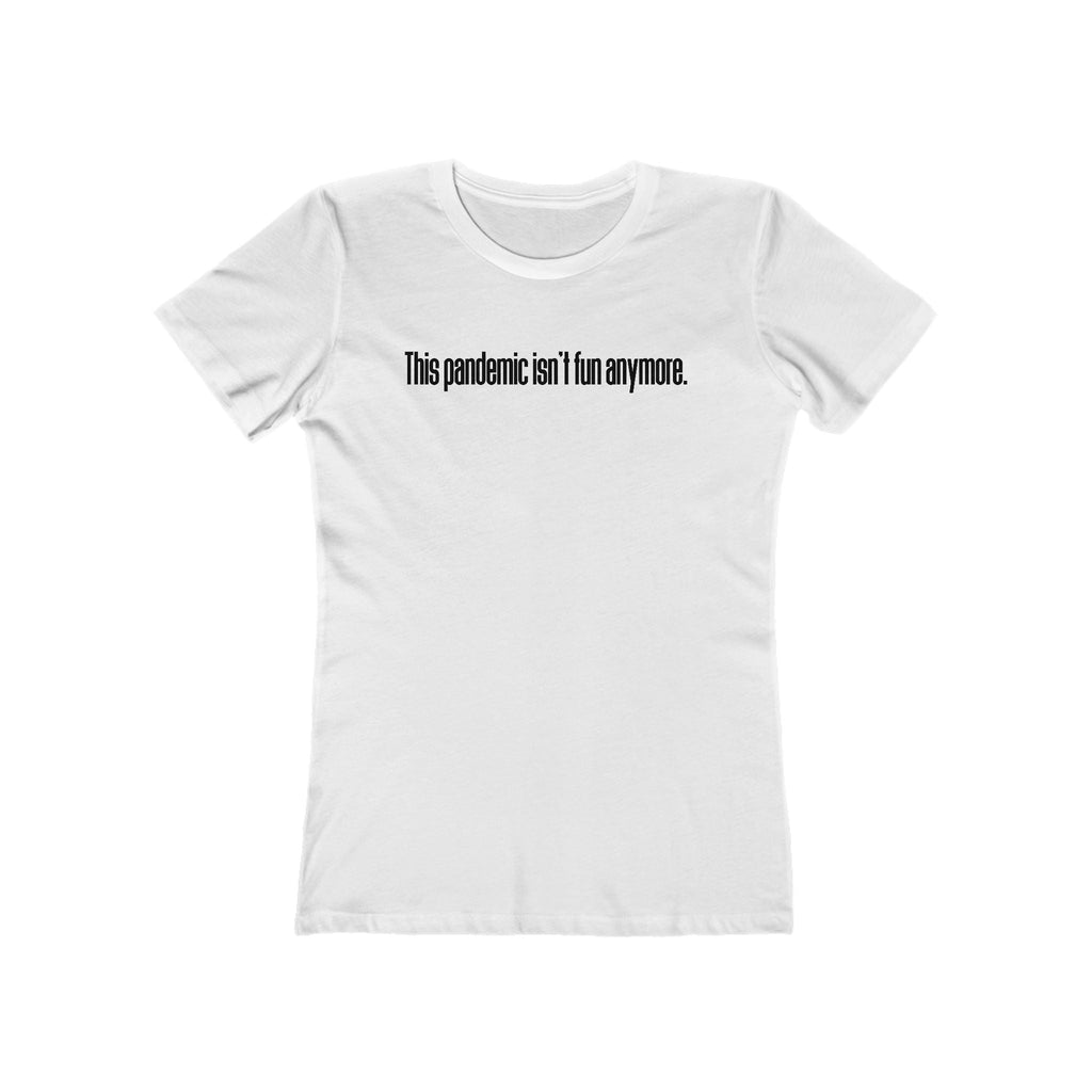 This Pandemic Isn't Fun Anymore - Women’s T-Shirt