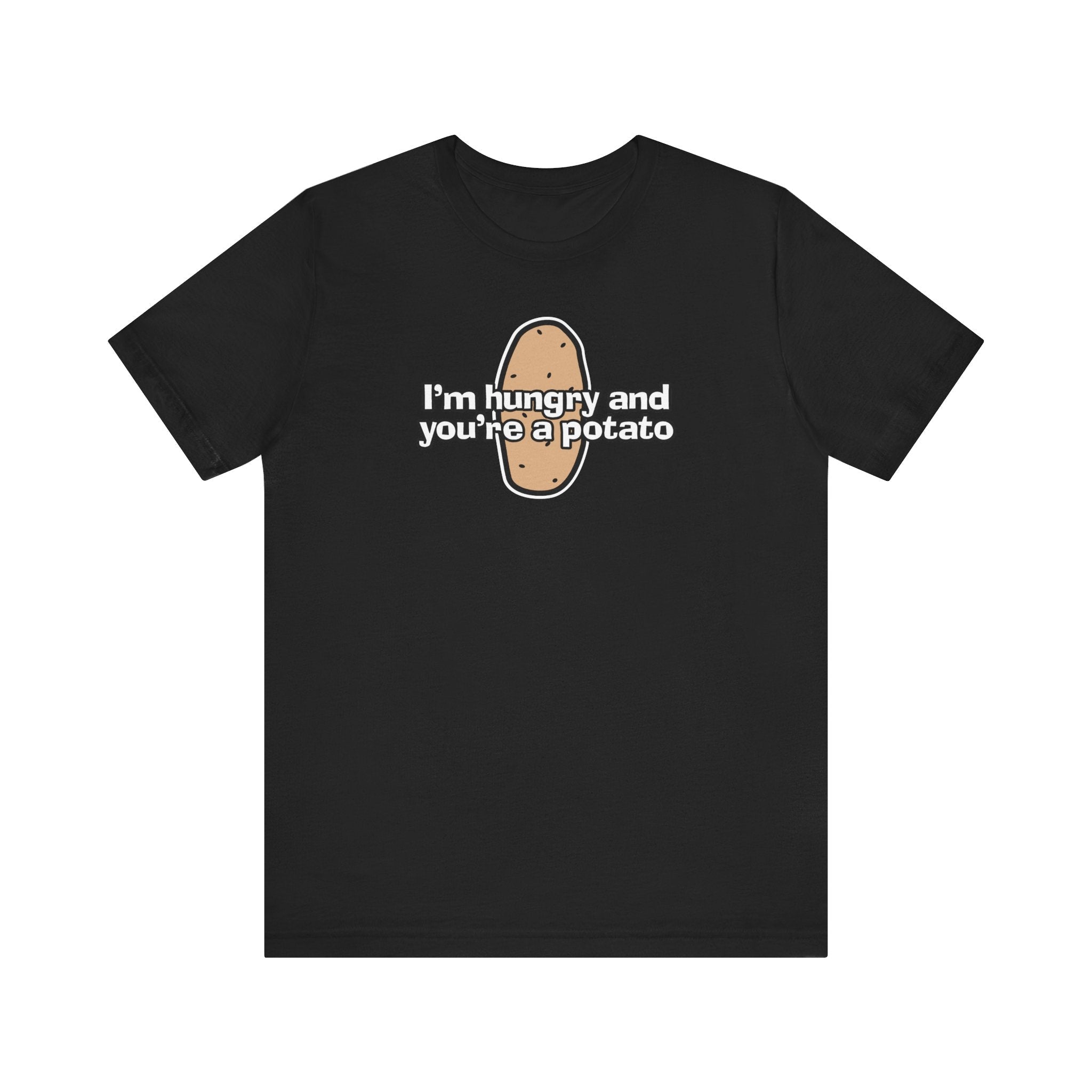 I'm Hungry And You're A Potato - Men's T-Shirt