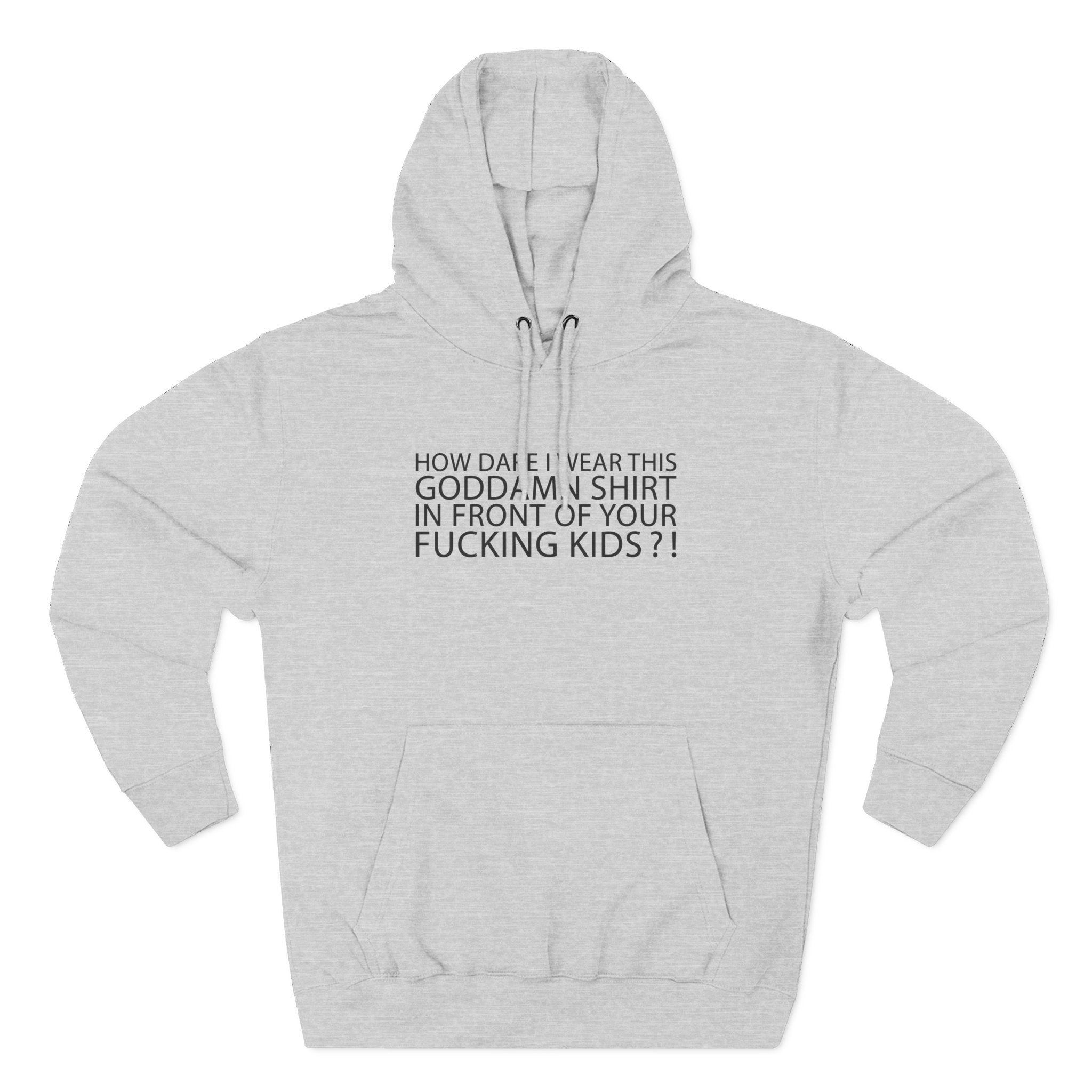How Dare I Wear This Goddamn Shirt - Hoodie