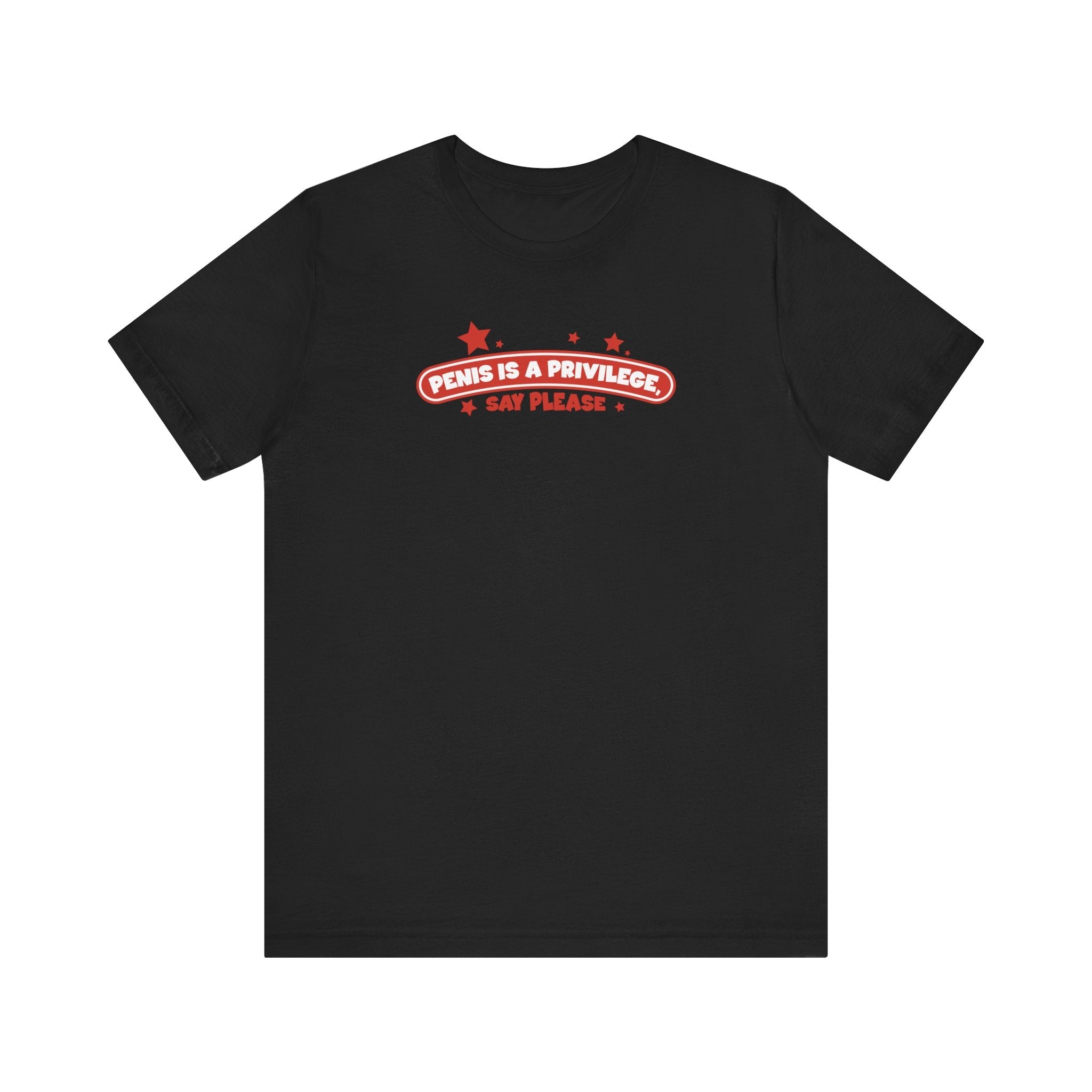 Penis Is A Privilege - Say Please - Men's T-Shirt
