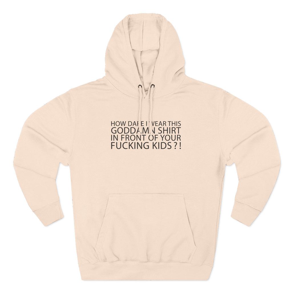 How Dare I Wear This Goddamn Shirt - Hoodie