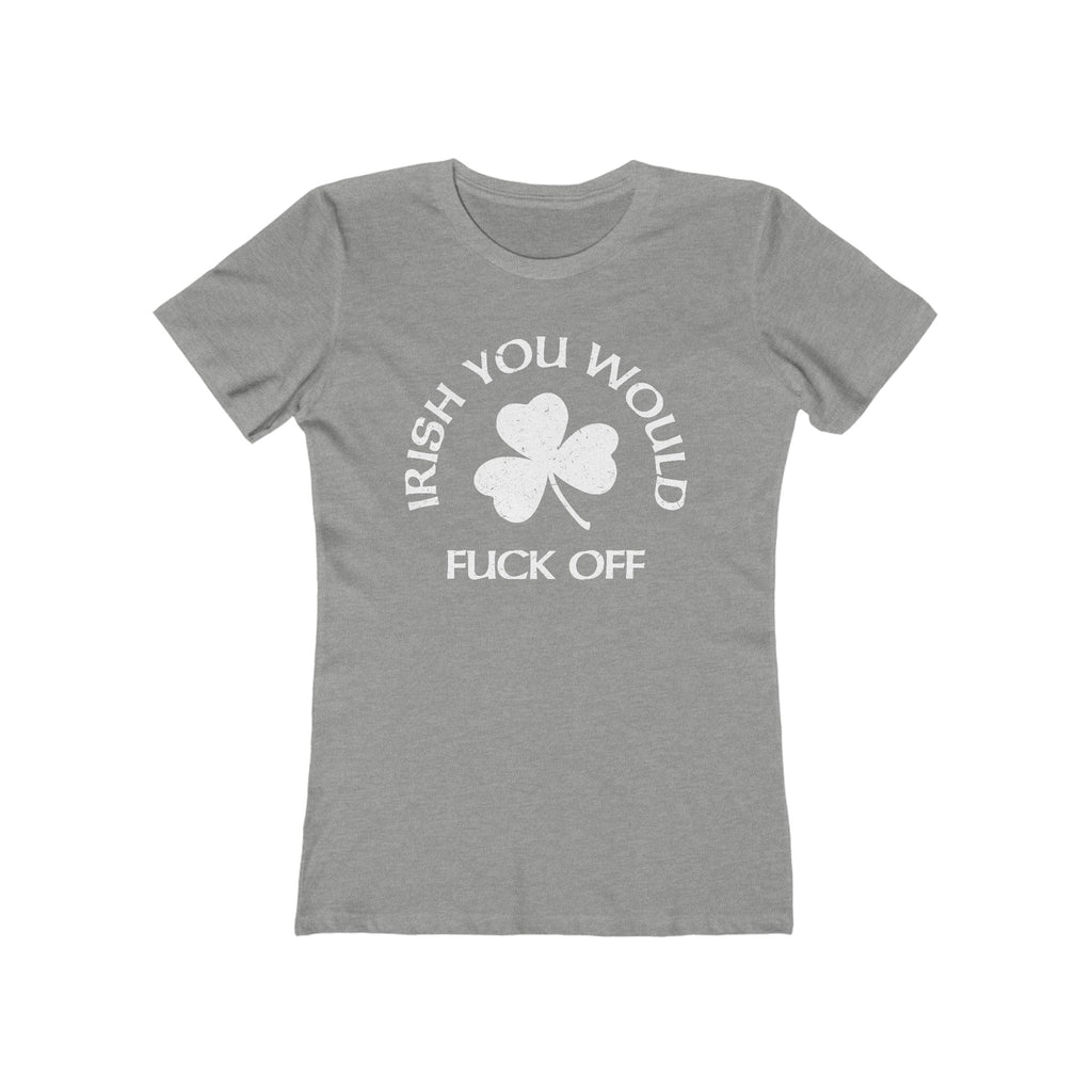 Irish You Would Fuck Off - Women’s T-Shirt