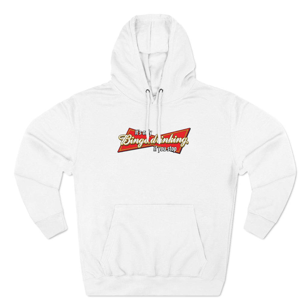 It's Only Binge Drinking If You Stop - Hoodie