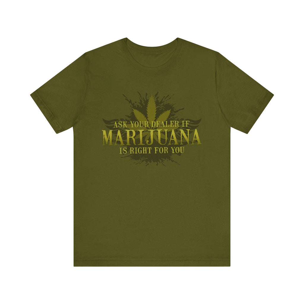 Ask Your Dealer If Marijuana Is Right For You - Men's T-Shirt