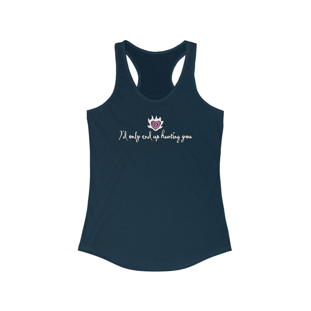 I'd Only End Up Hurting You - Women's Racerback Tank