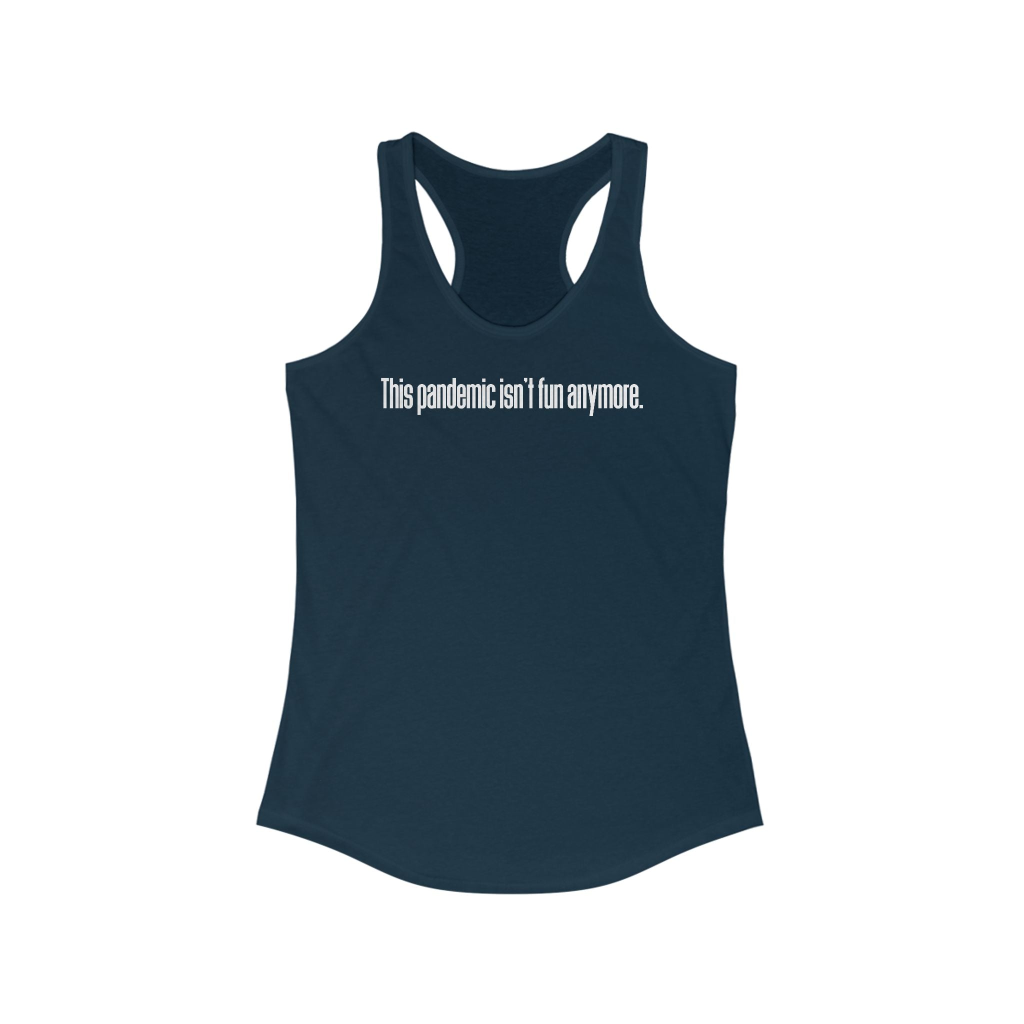 This Pandemic Isn't Fun Anymore - Women’s Racerback Tank