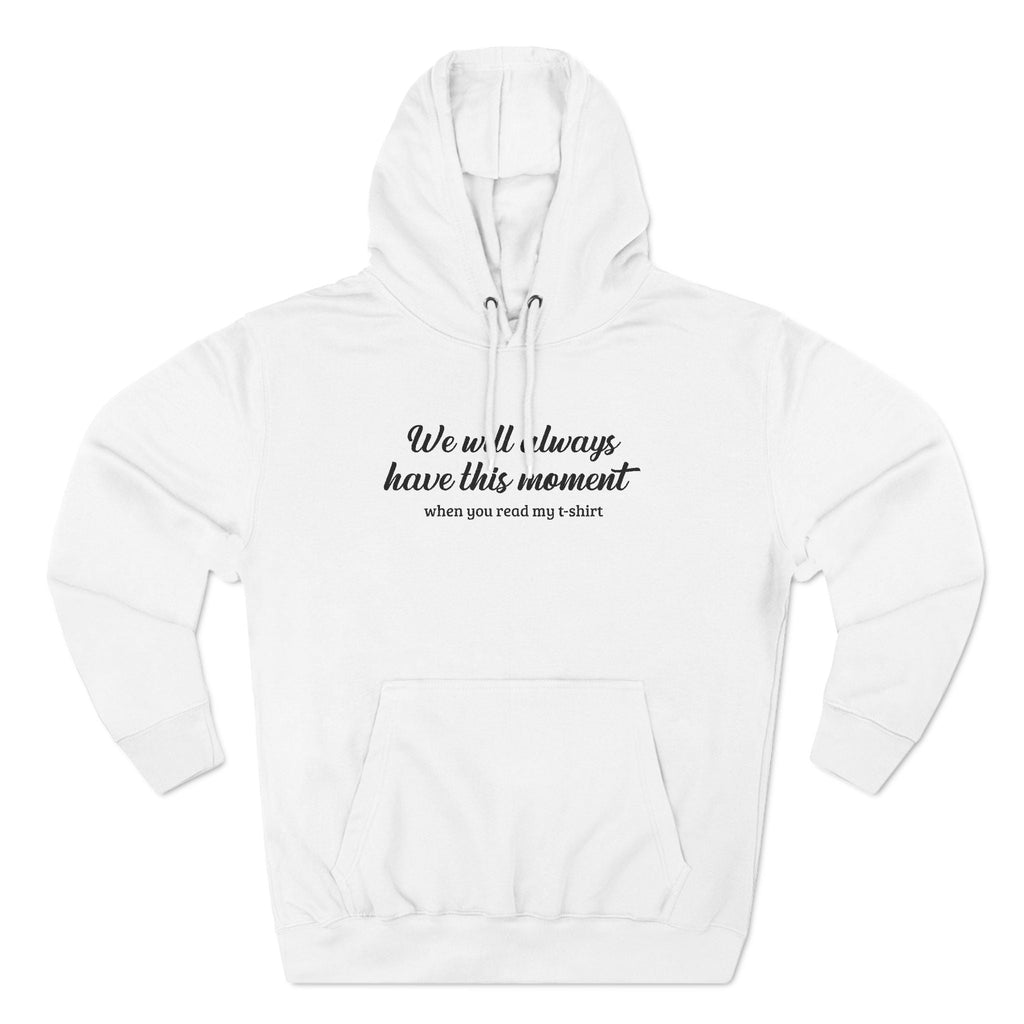 We Will Always Have This Moment - Hoodie