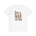 I'm A Man Of Few - Men's T-Shirt