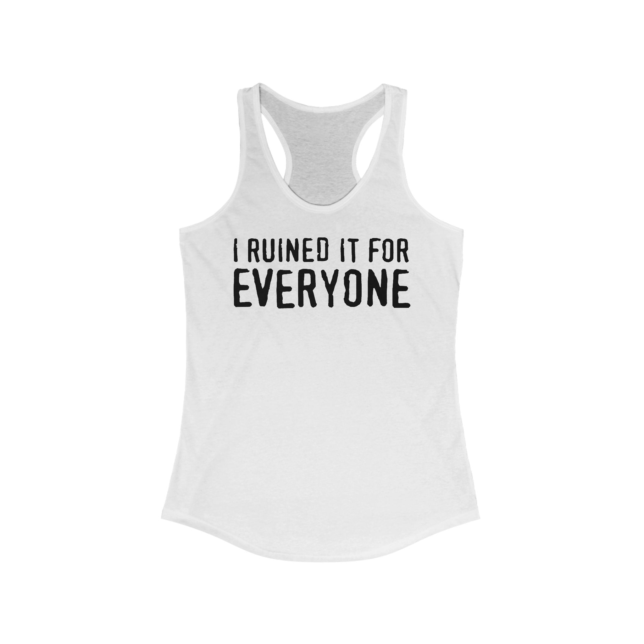 I Ruined It For Everyone - Women's Racerback Tank