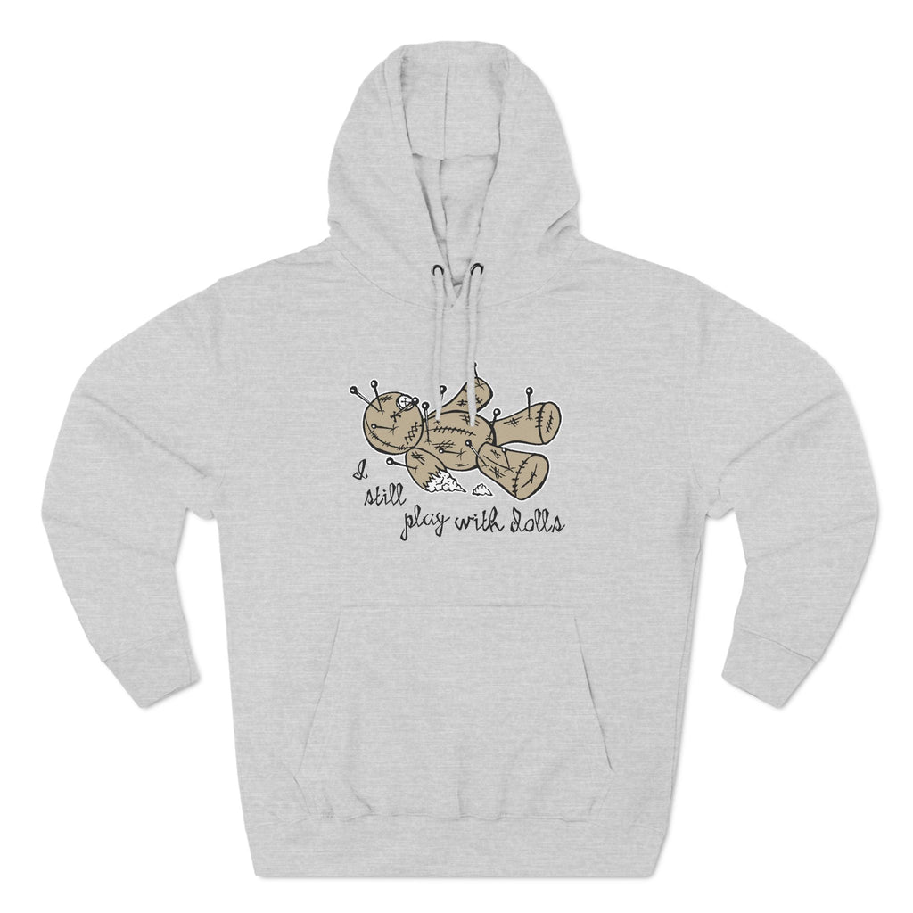 I Still Play With Dolls - Hoodie