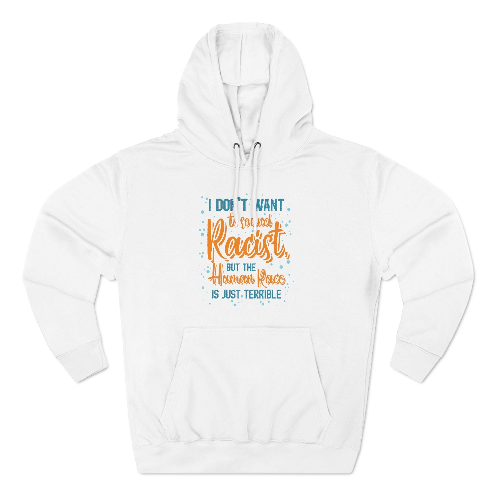 I Don't Want To Sound Racist - Hoodie