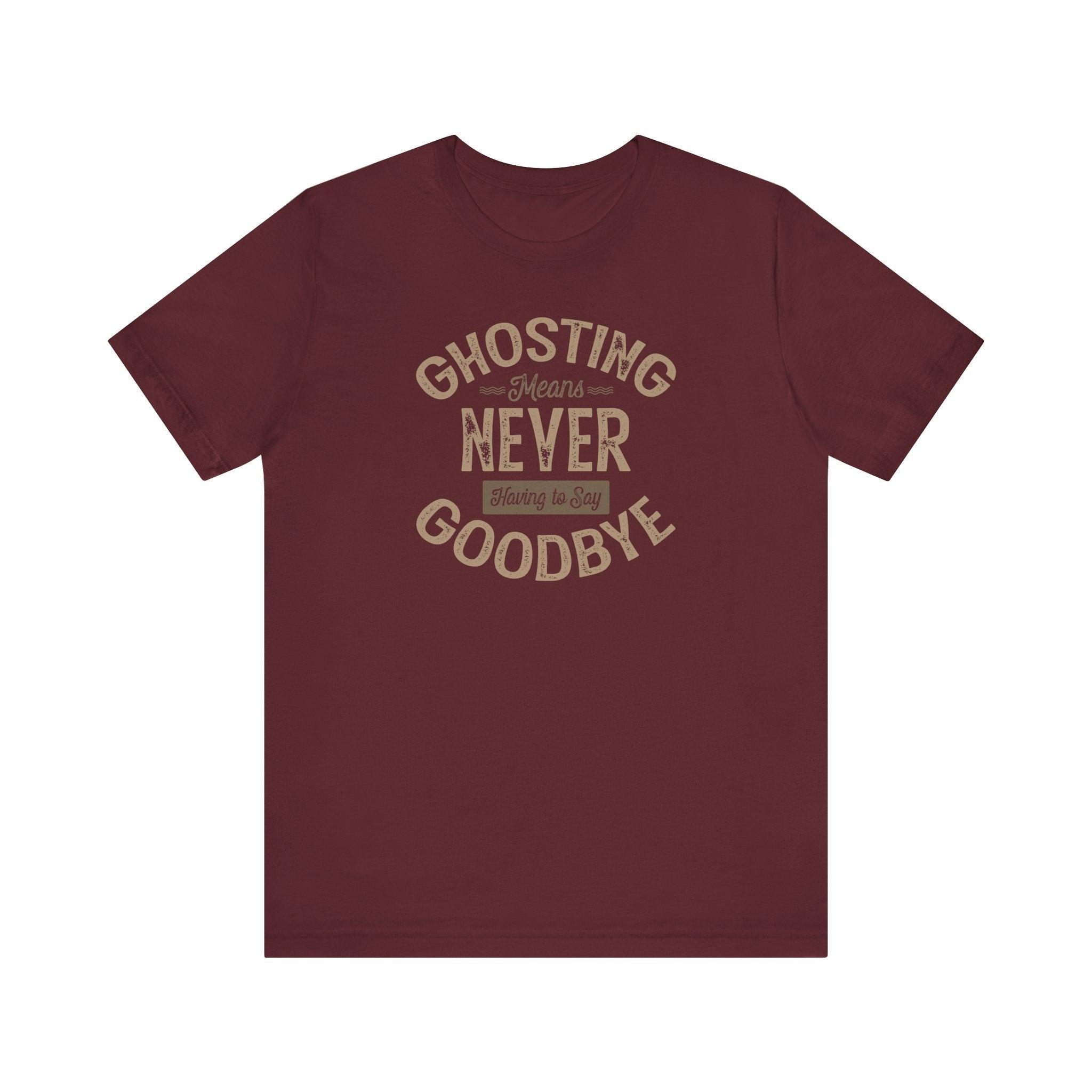Ghosting Means Never Having To Say Goodbye - Men's T-Shirt