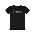 Sometimes I Pee When I Laugh  - Women’s T-Shirt