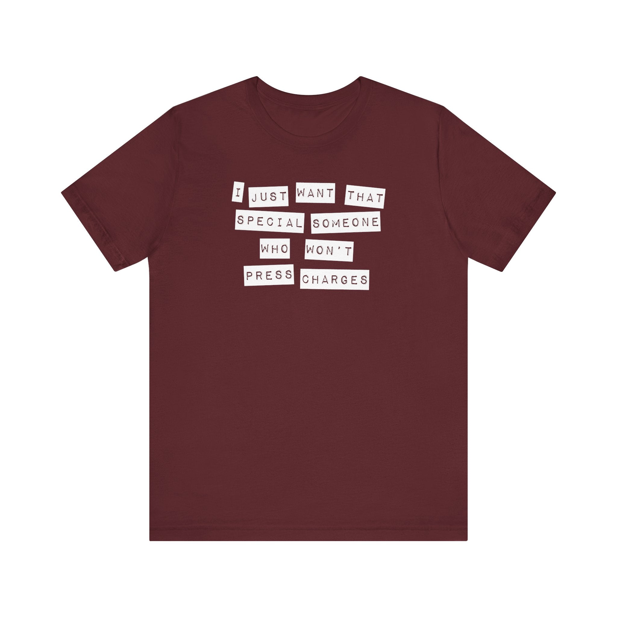 I Just Want That Special Someone Who Won't Press Charges - Men's T-Shirt