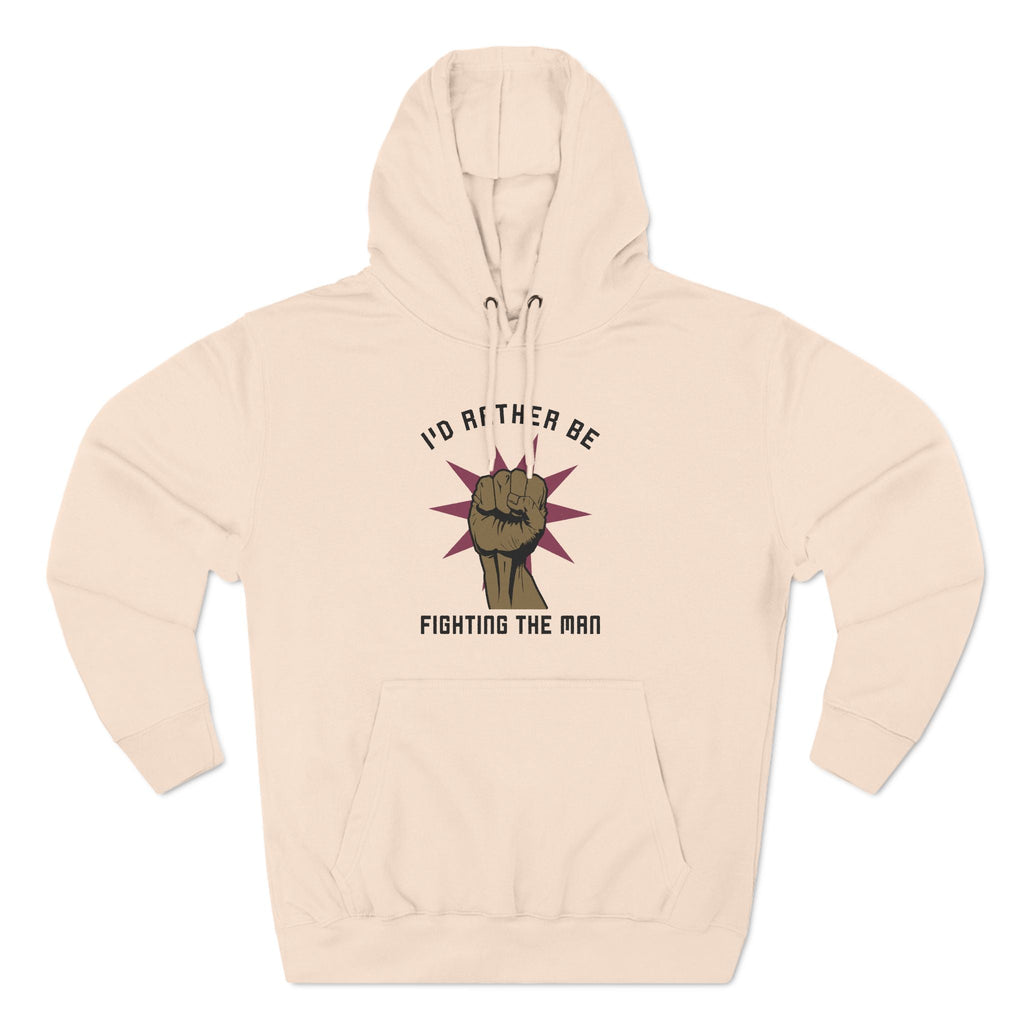 I'd Rather Be Fighting The Man - Hoodie