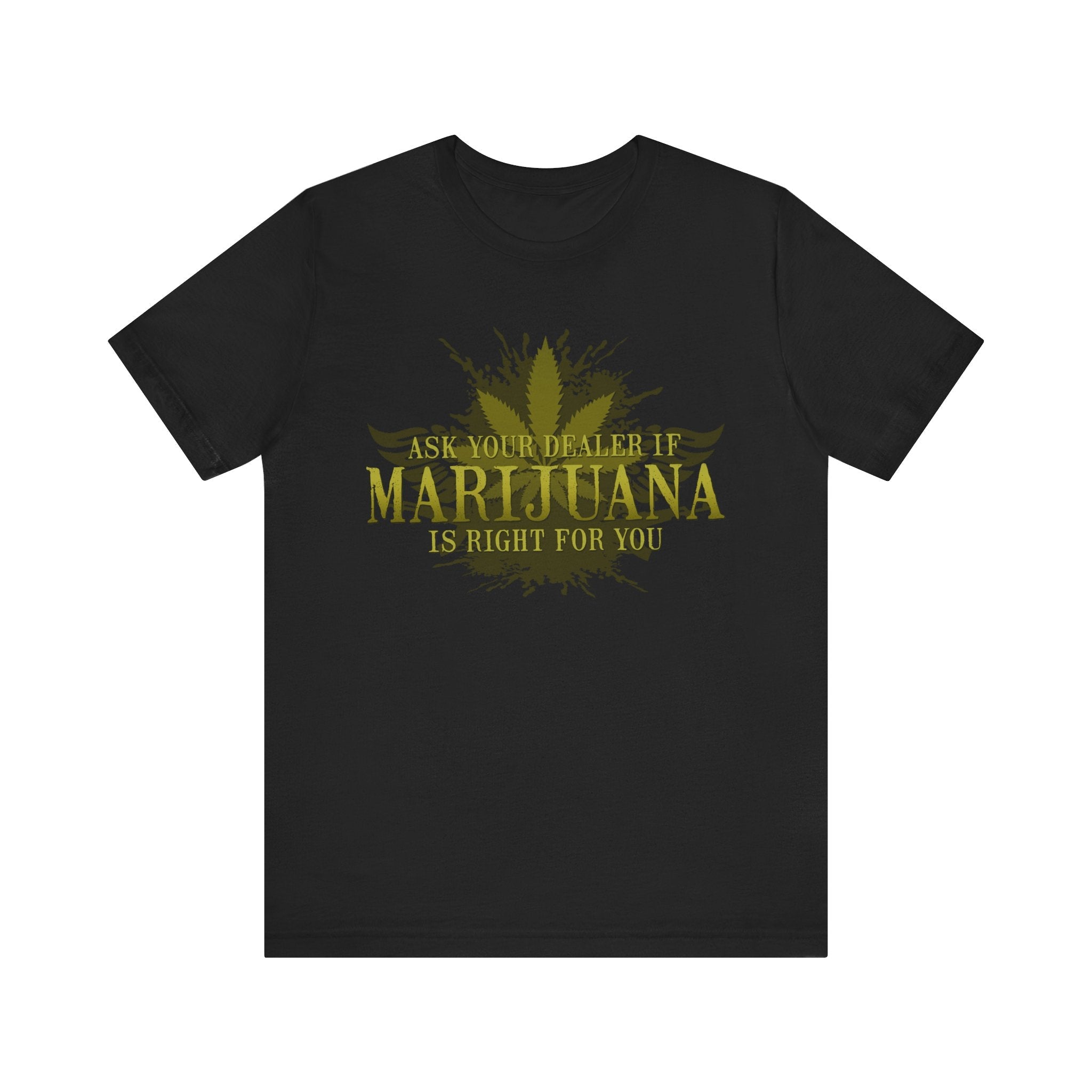 Ask Your Dealer If Marijuana Is Right For You - Men's T-Shirt