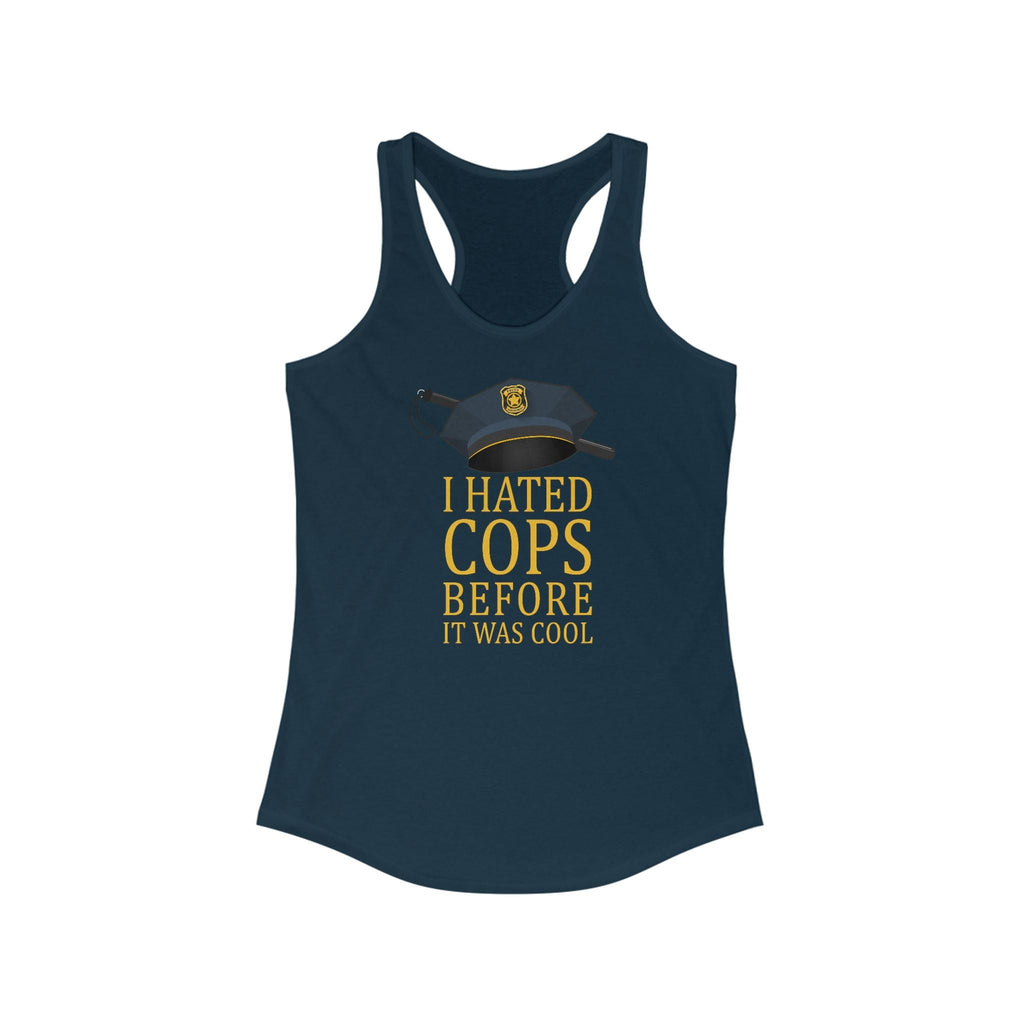 I Hated Cops Before It Was Cool  - Women’s Racerback Tank