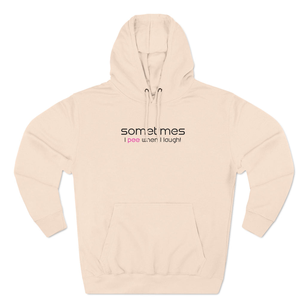 Sometimes I Pee When I Laugh - Hoodie