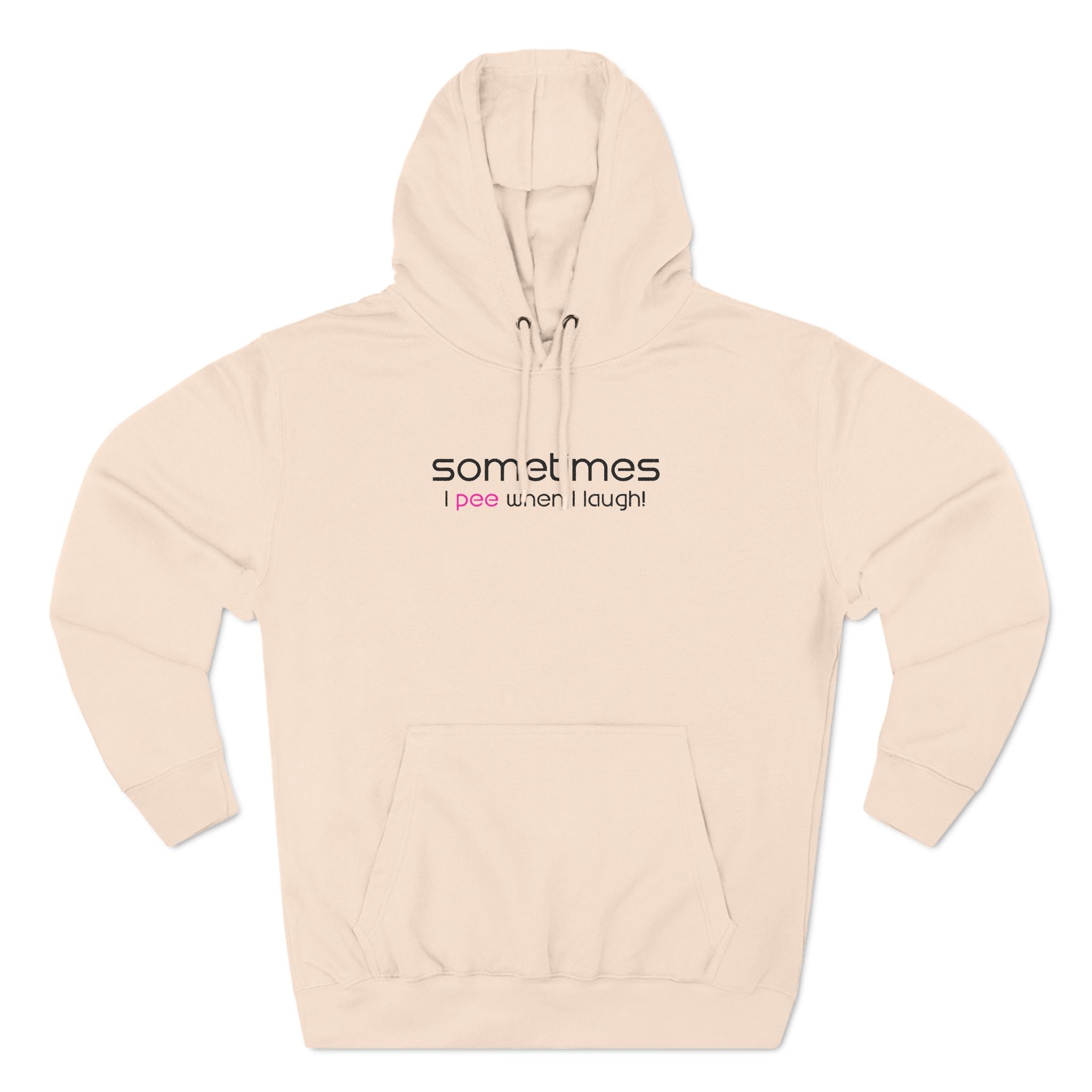 Sometimes I Pee When I Laugh - Hoodie