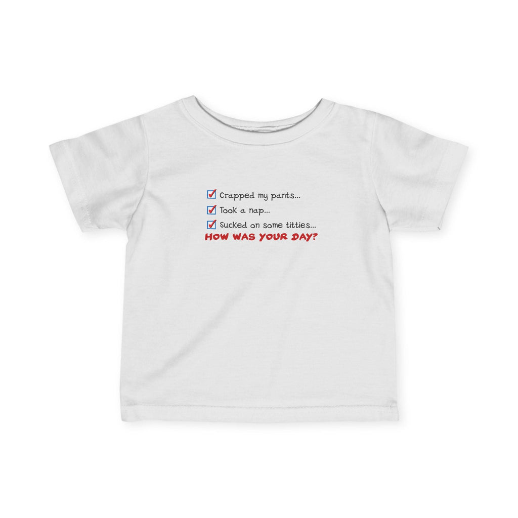 Crapped My Pants... Took A Nap... Sucked Some Titties... How Was Your Day? - Baby T-Shirt