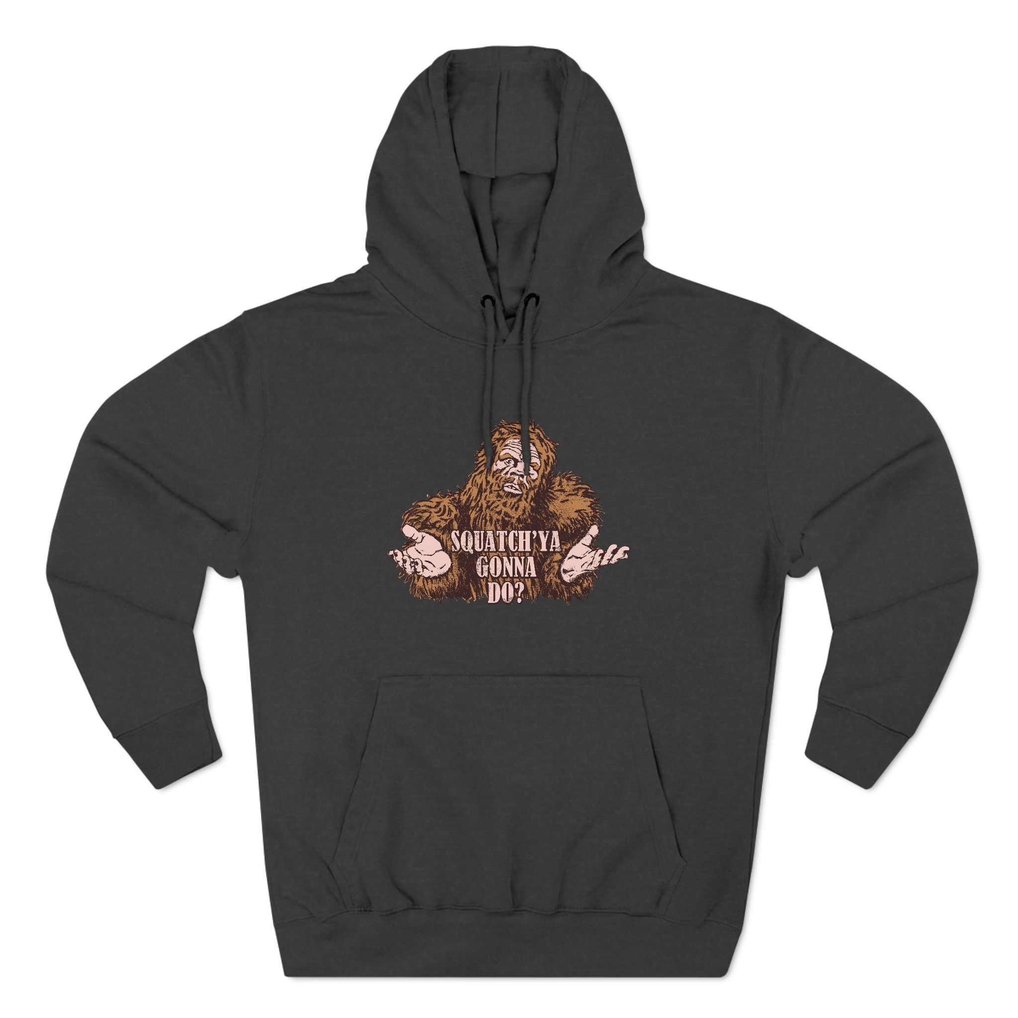 Squatch'Ya Gonna Do? - Hoodie