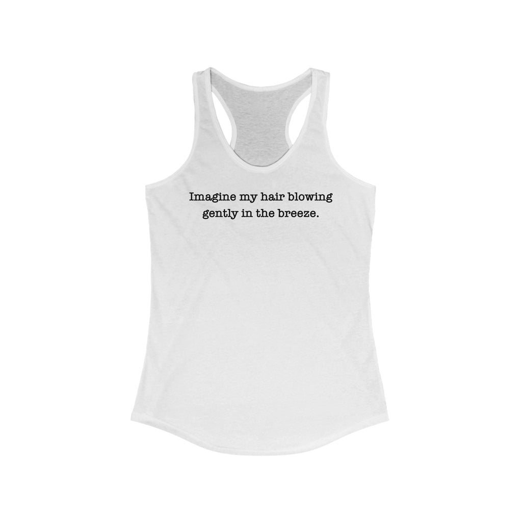 Imagine My Hair Blowing Gently In The Breeze. - Women’s Racerback Tank