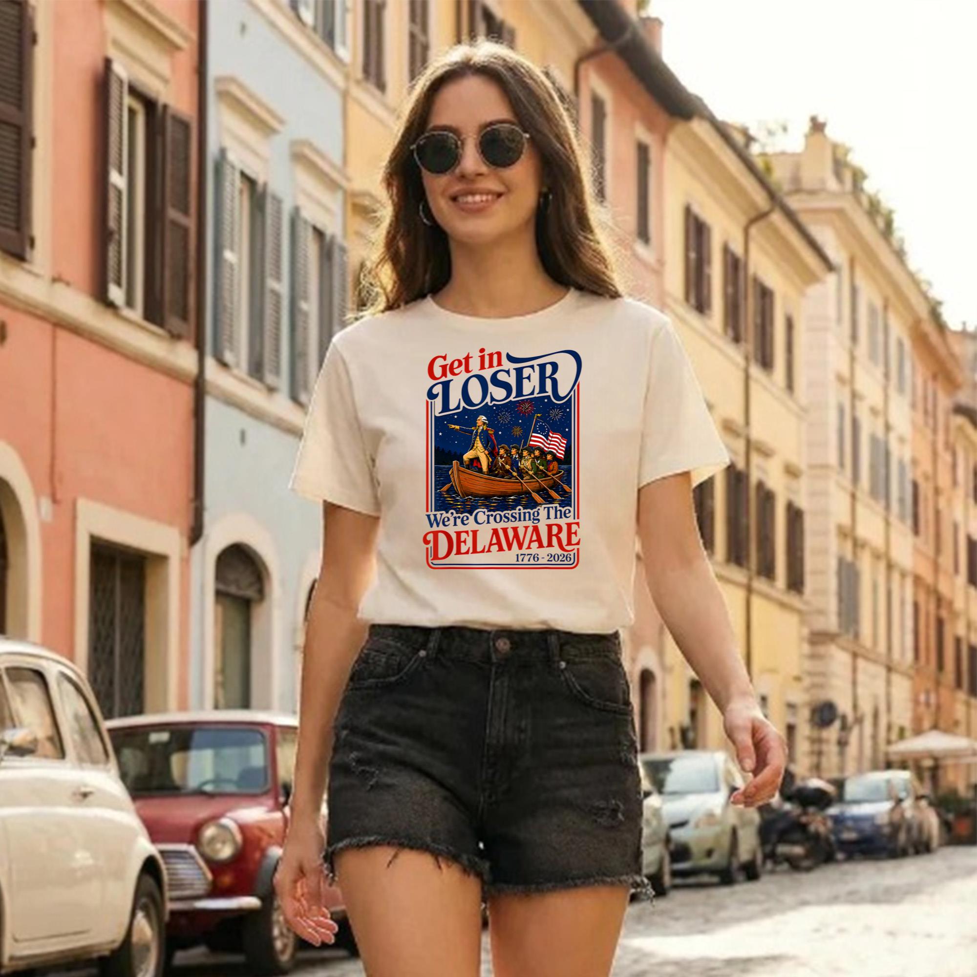 2026 Get in Loser We’re Crossing The Delaware 4th Of July Shirt