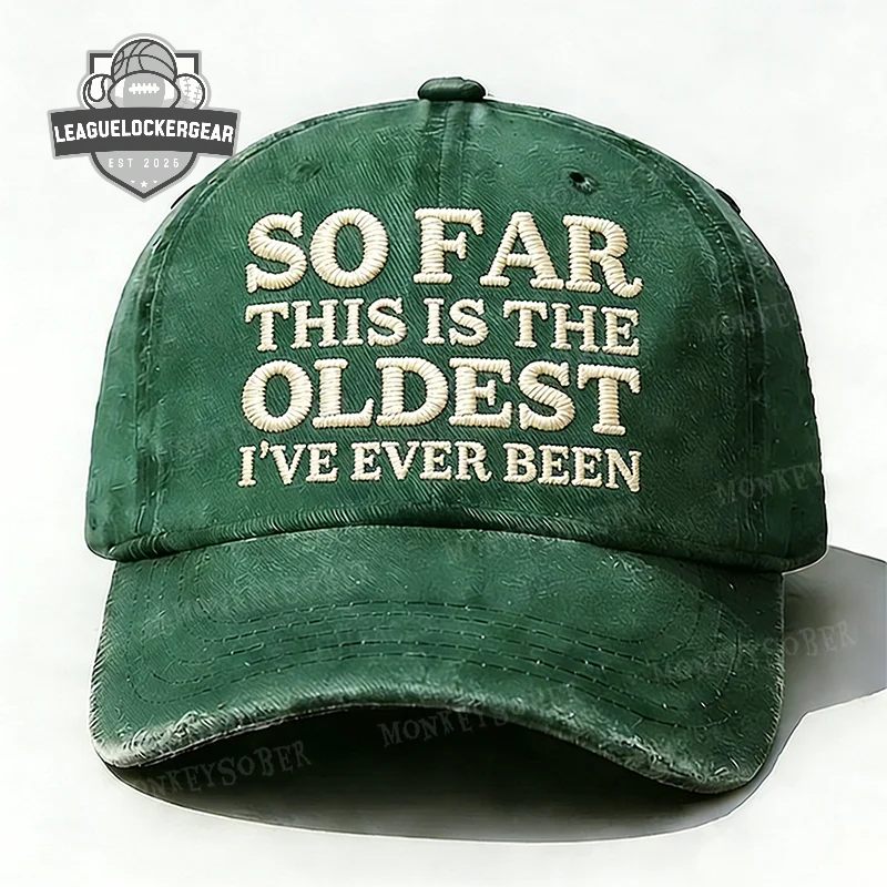 So Far This Is The Oldest I’ve Ever Been Distressed Baseball Cap
