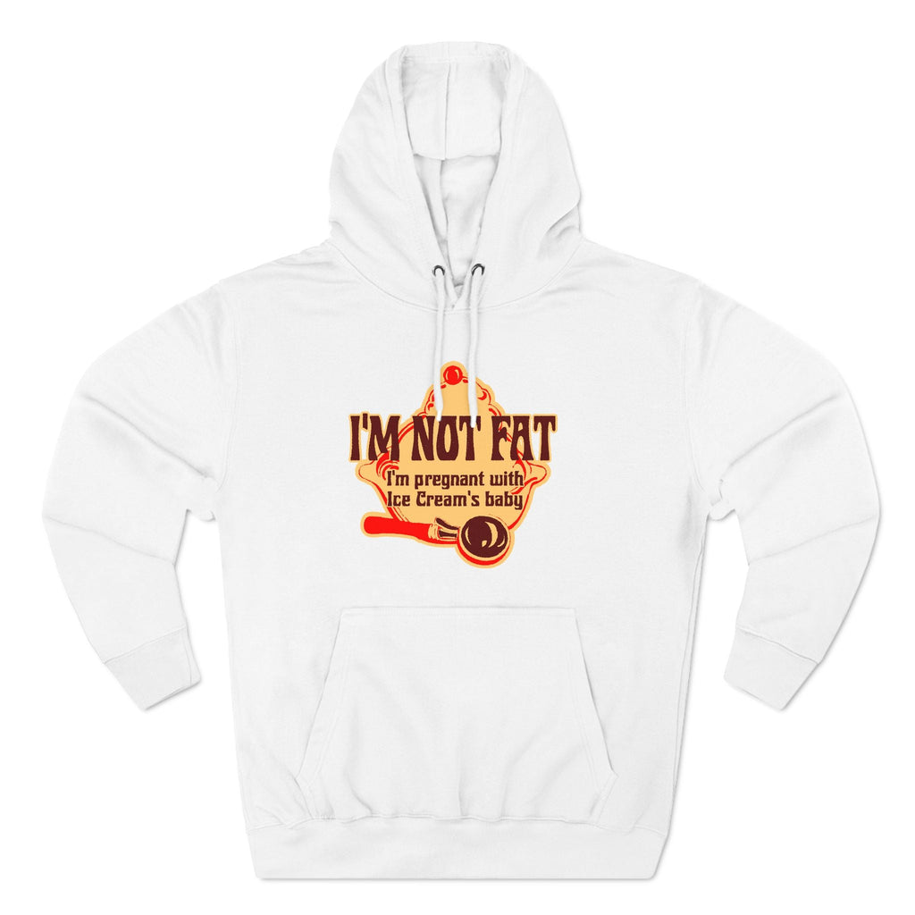 I'm Not Fat - I'm Pregnant With Ice Cream's Baby - Hoodie