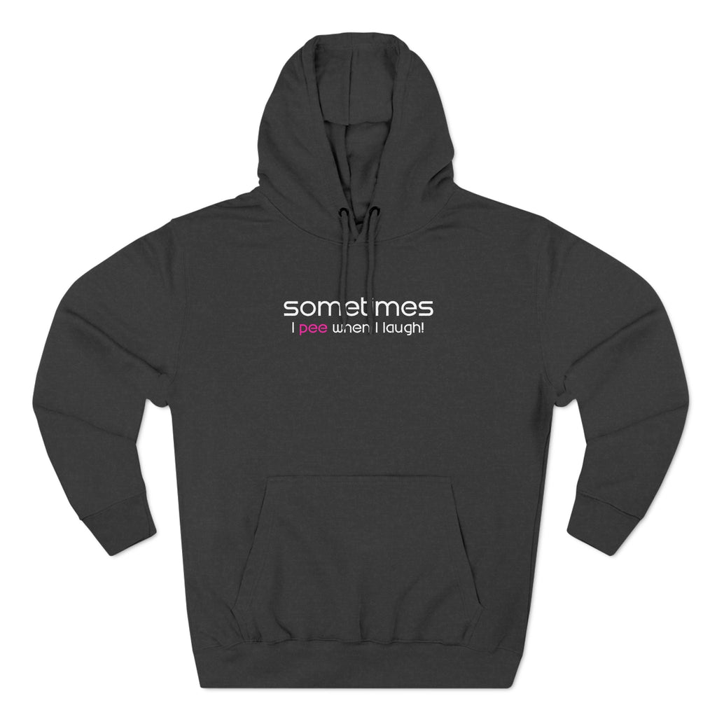 Sometimes I Pee When I Laugh - Hoodie