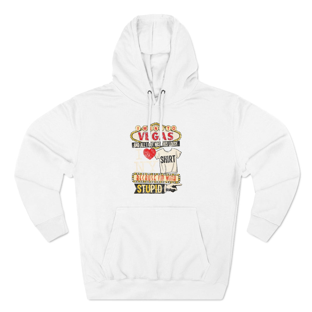 I Went To Vegas And All I Got Was This Lousy I (Heart) Ny Shirt Because I'm With Stupid - Hoodie
