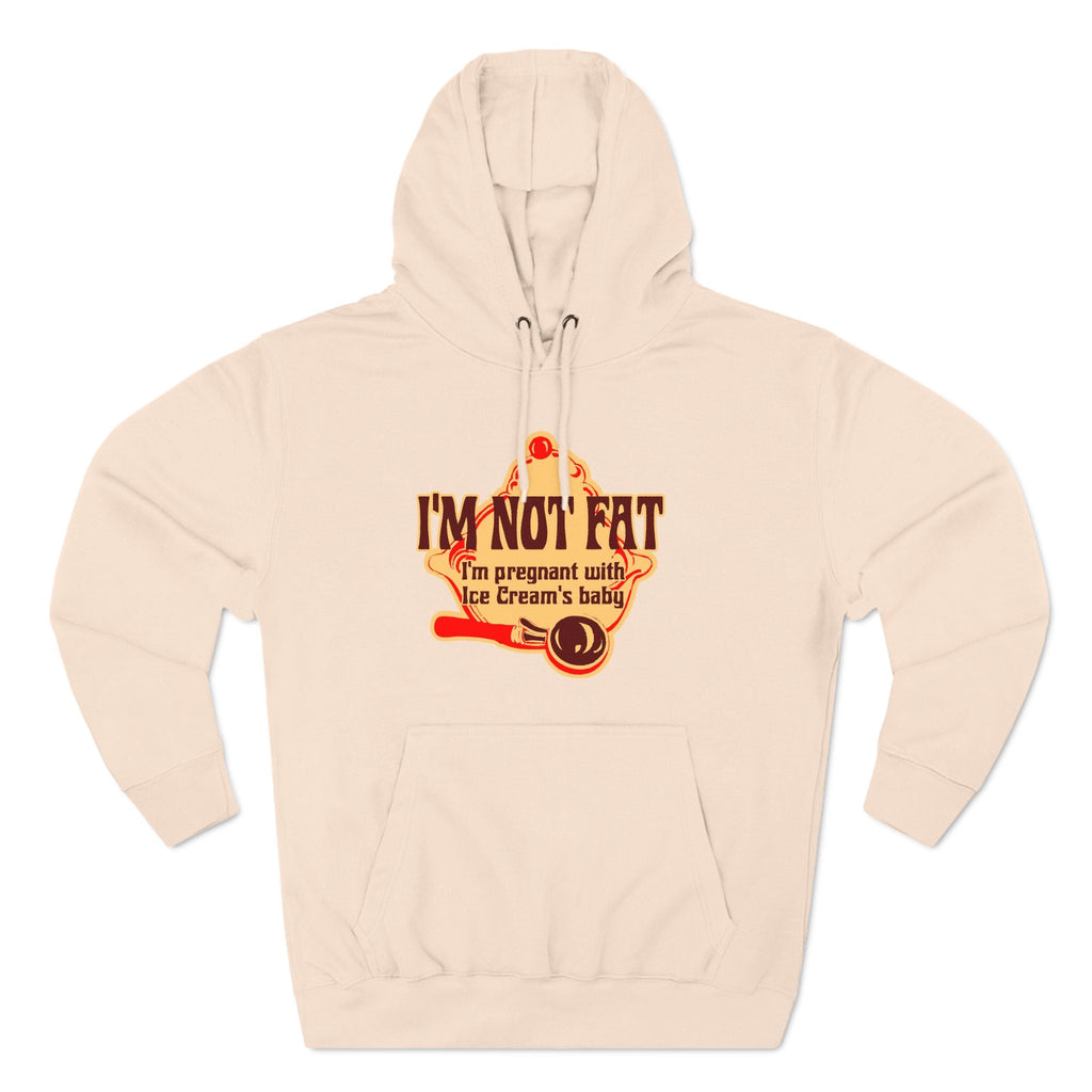 I'm Not Fat - I'm Pregnant With Ice Cream's Baby - Hoodie