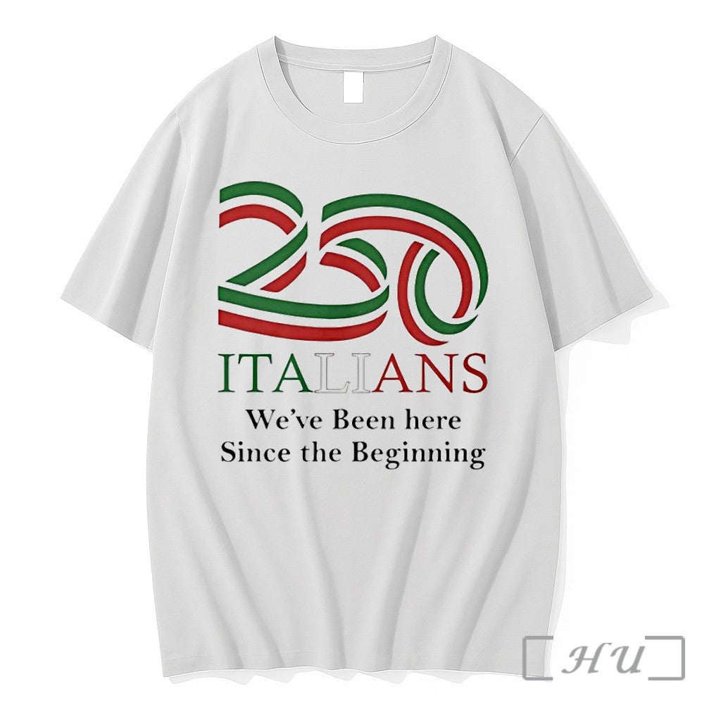 250 Italians We Ve Been Here Since The Beginning Tshirts Sweater Hoodie Jpg