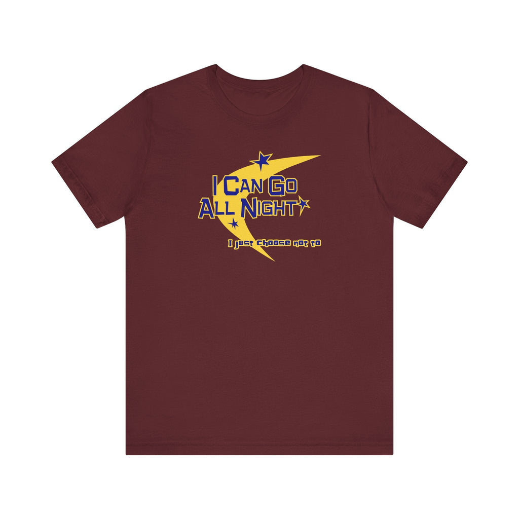 I Can Go All Night - I Just Choose Not To - Men's T-Shirt