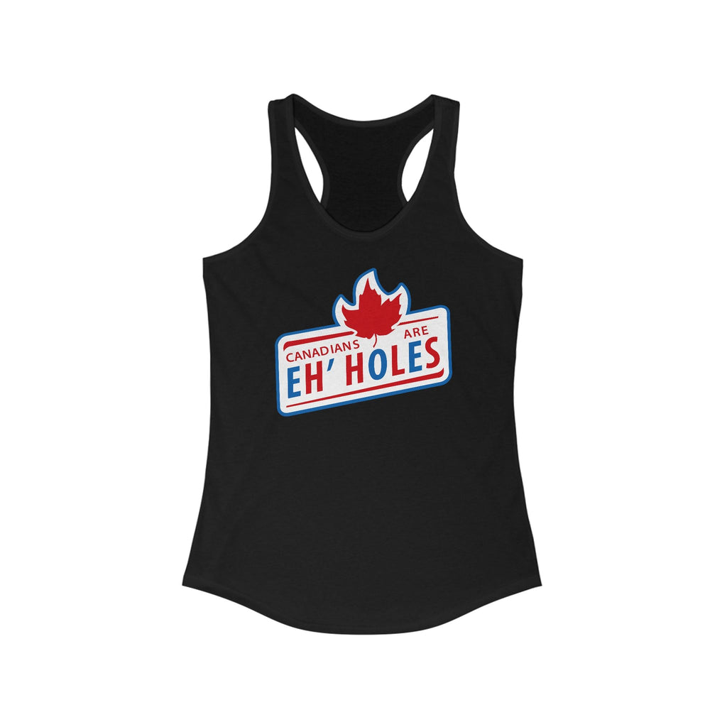 Canadians Are Eh'holes   - Women's Racerback Tank