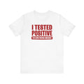 I Tested Positive For Being Fucking Awesome. - Men's T-Shirt