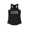 The Treatments Are Not Working  - Women's Racerback Tank