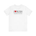 I Love Bush! (The Foliage Not The President)- And I Don't Mean Foliage The Way You May Think - Men's T-Shirt