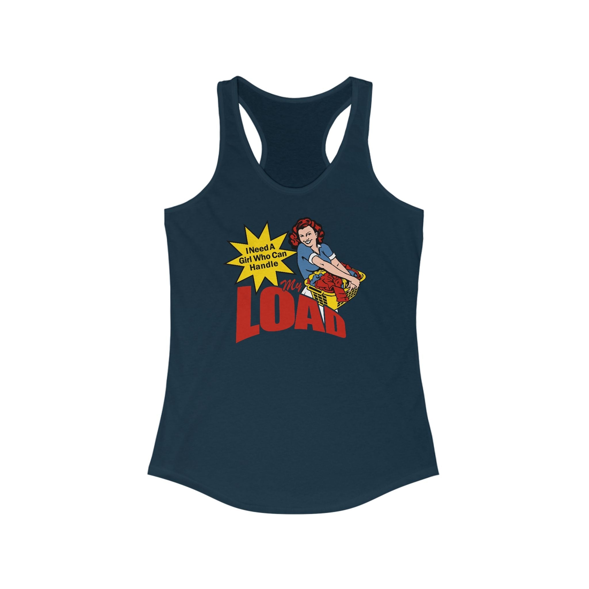 I Need A Girl Who Can Handle My Load  - Women’s Racerback Tank