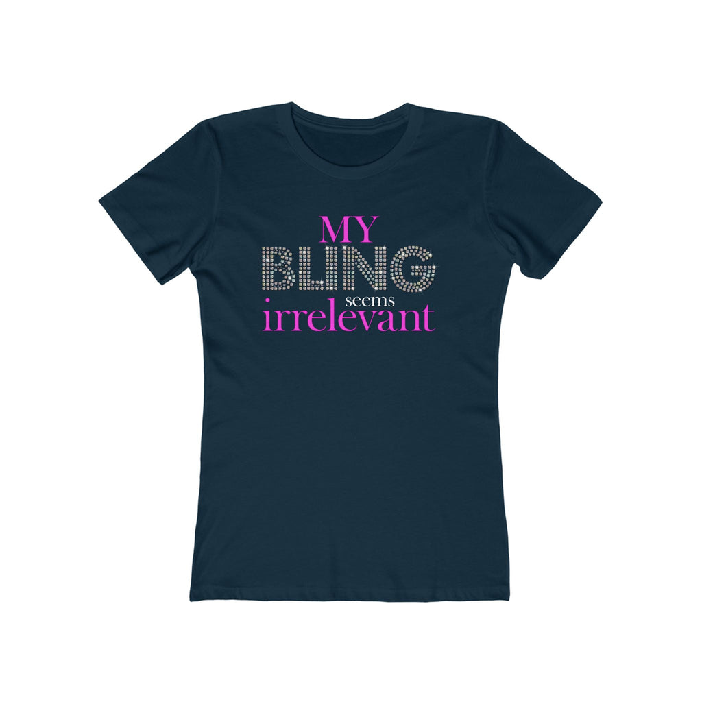 My Bling Seems Irrelevant - Women’s T-Shirt