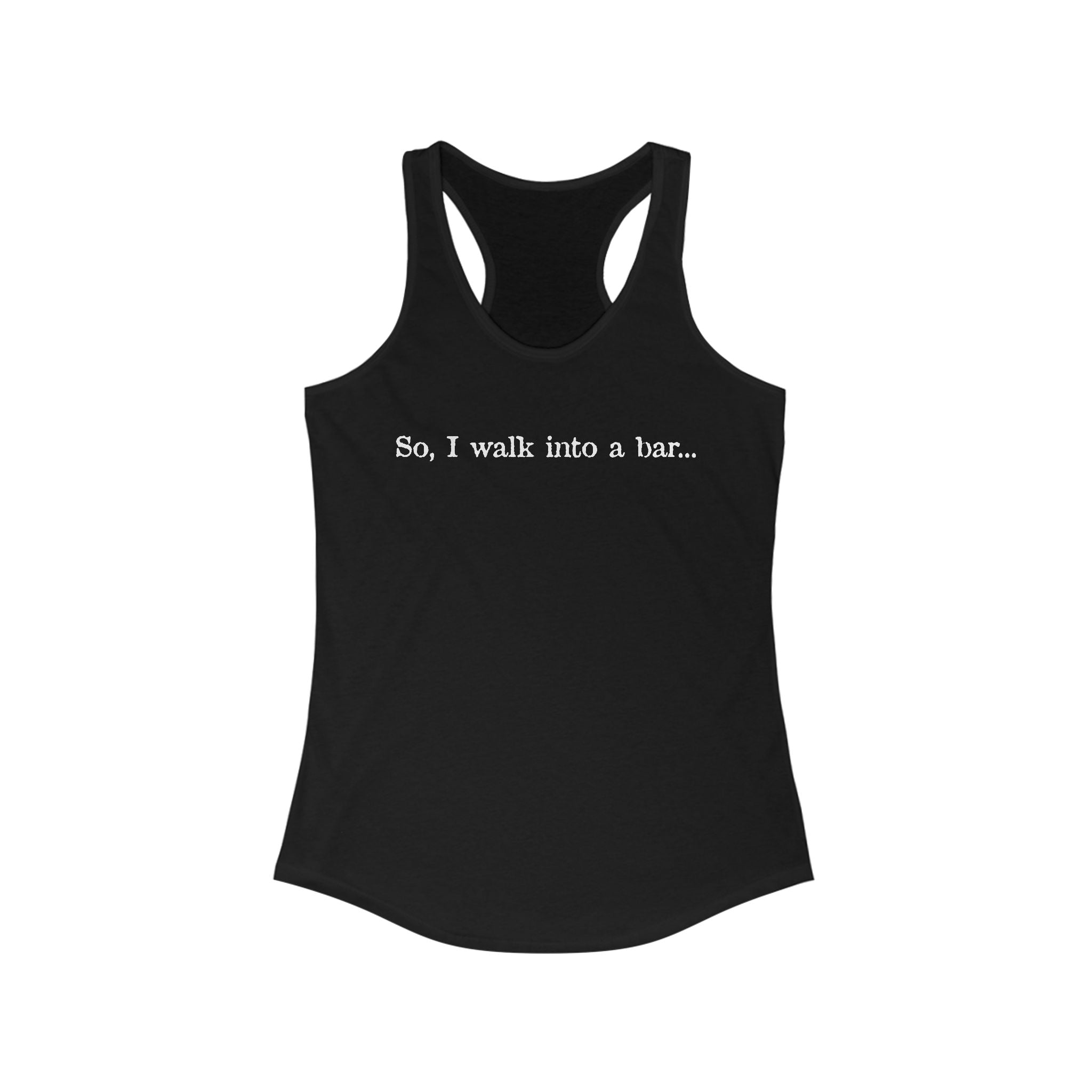 So I Walk Into A Bar - Women's Racerback Tank