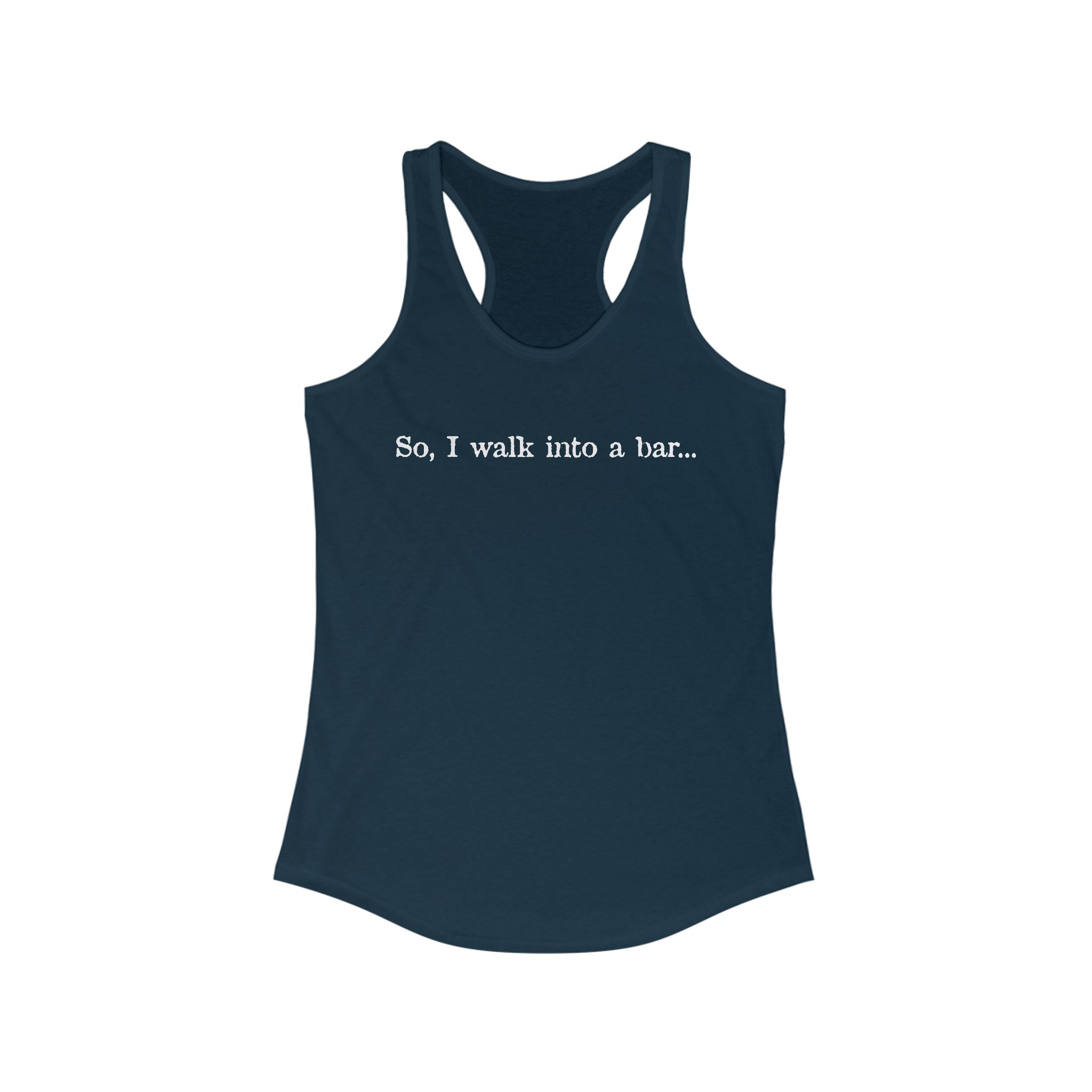 So I Walk Into A Bar - Women's Racerback Tank
