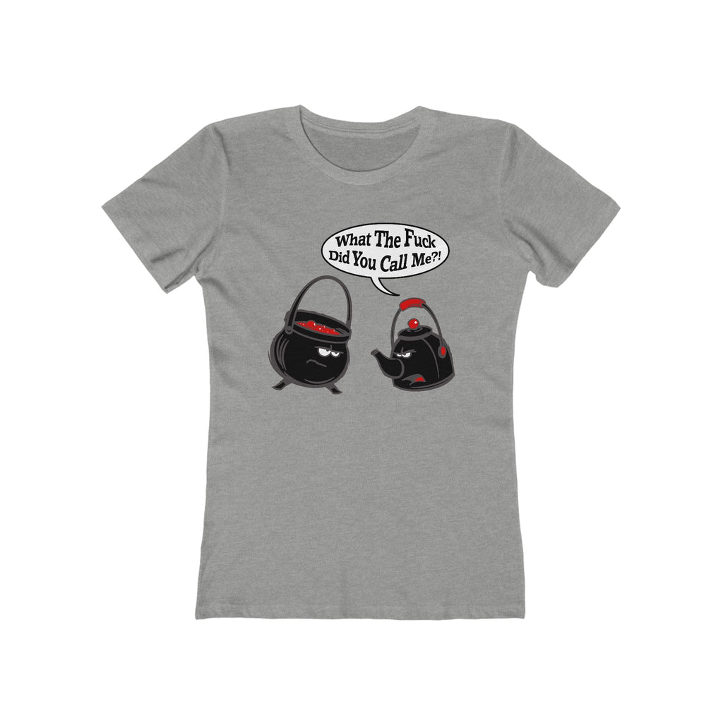 What The Fuck Did You Call Me? (Pot And Kettle) - Women’s T-Shirt