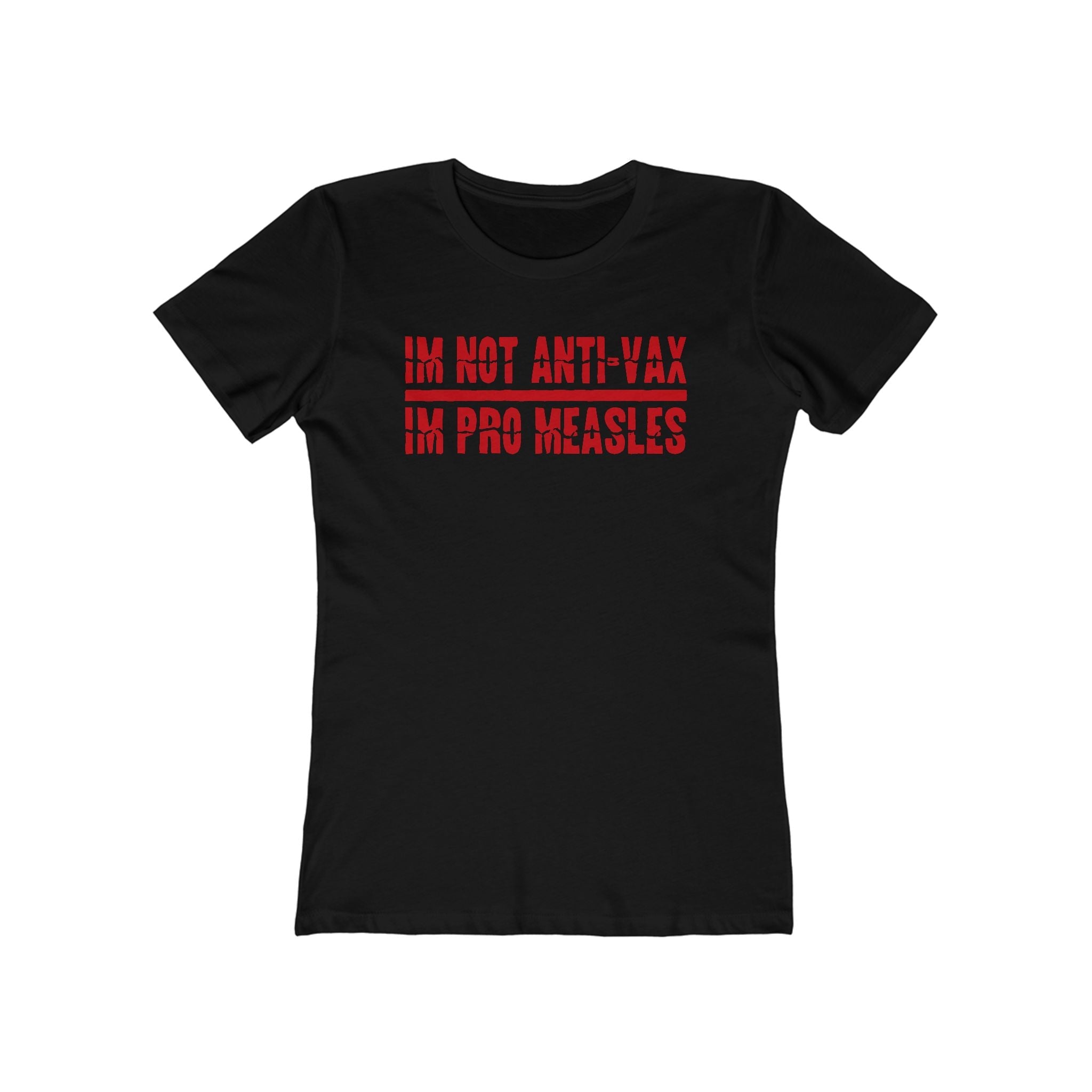 I'm Not Anti-Vax I'm Pro Measles - Women’s T-Shirt